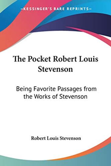 The Pocket Robert Louis Stevenson: Being Favorite Passages from the Works of Stevenson