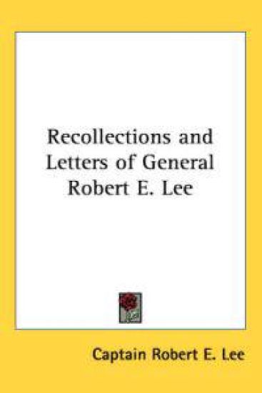 Recollections And Letters Of General Robert E. Lee
