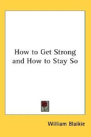 How to Get Strong And How to Stay So