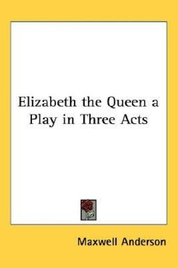 Elizabeth The Queen A Play In Three Acts