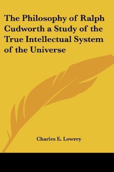 The Philosophy of Ralph Cudworth a Study of the True Intellectual System of the Universe