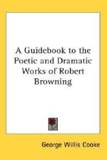 Guidebook to the Poetic and Dramatic Works of Robert Browning