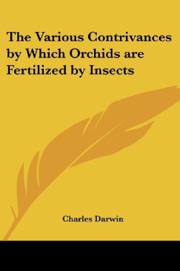 The Various Contrivances By Which Orchids Are Fertilized By Insects