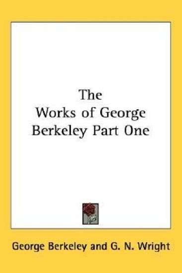 Works of George Berkeley Part One