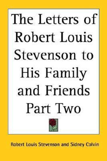 The Letters of Robert Louis Stevenson to His Family And Friends