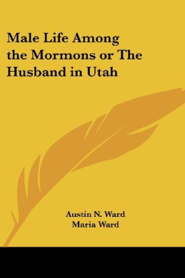 Male Life Among the Mormons or The Husband in Utah