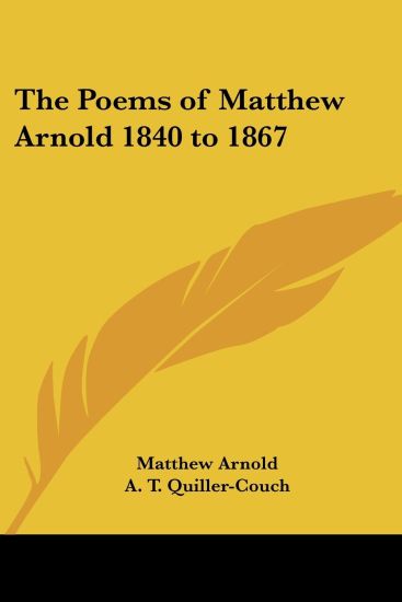 Poems of Matthew Arnold 1840 to 1867