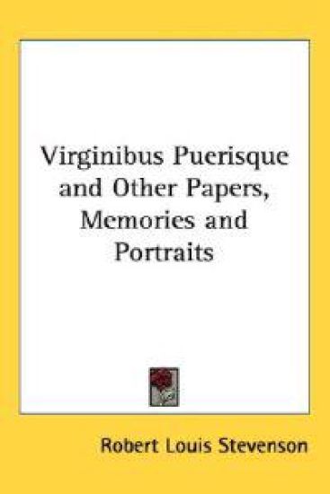 Virginibus Puerisque And Other Papers, Memories And Portraits