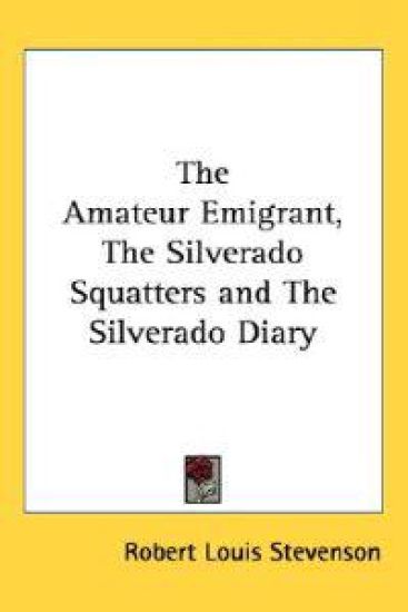 The Amateur Emigrant, the Silverado Squatters And the Silverado Diary