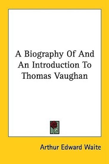 A Biography of and an Introduction to Thomas Vaughan
