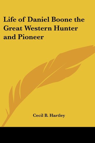 Life of Daniel Boone the Great Western Hunter and Pioneer