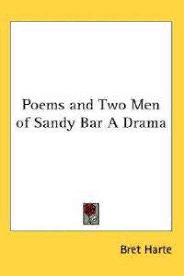 Poems and Two Men of Sandy Bar A Drama