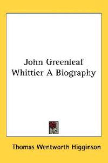John Greenleaf Whittier A Biography