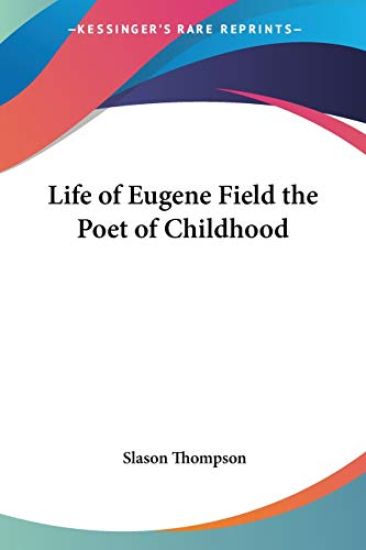 Life of Eugene Field the Poet of Childhood