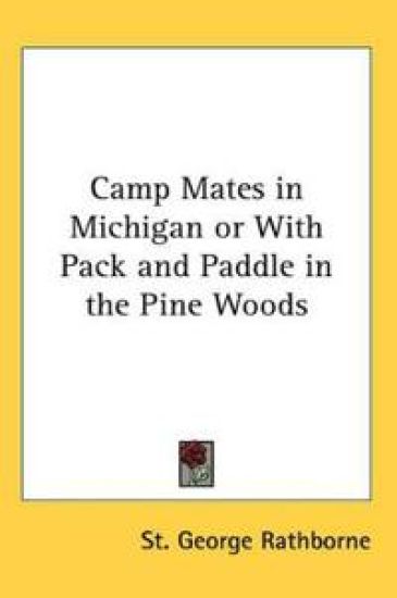 Camp Mates in Michigan or With Pack and Paddle in the Pine Woods