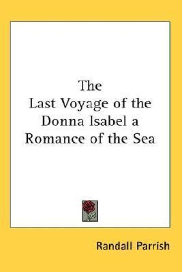 Last Voyage of the Donna Isabel a Romance of the Sea