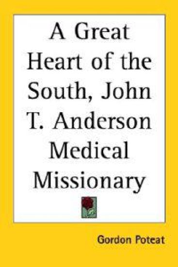 Great Heart of the South, John T. Anderson Medical Missionary
