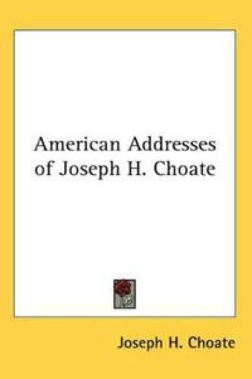 American Addresses of Joseph H. Choate