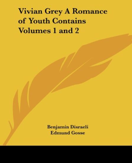 Vivian Grey A Romance of Youth Contains Volumes 1 and 2