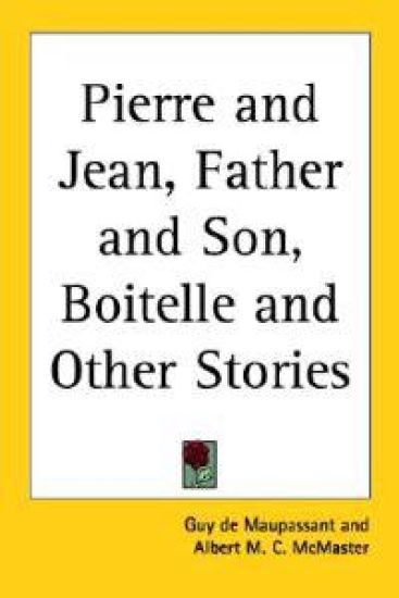 Pierre and Jean, Father and Son, Boitelle and Other Stories