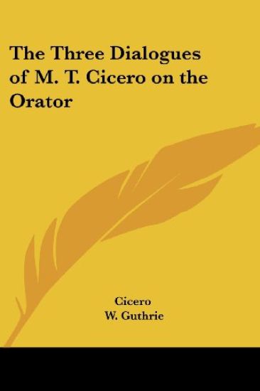 The Three Dialogues of M. T. Cicero on the Orator