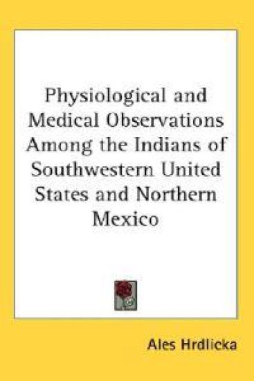 Physiological and Medical Observations Among the Indians of Southwestern United States and Northern Mexico