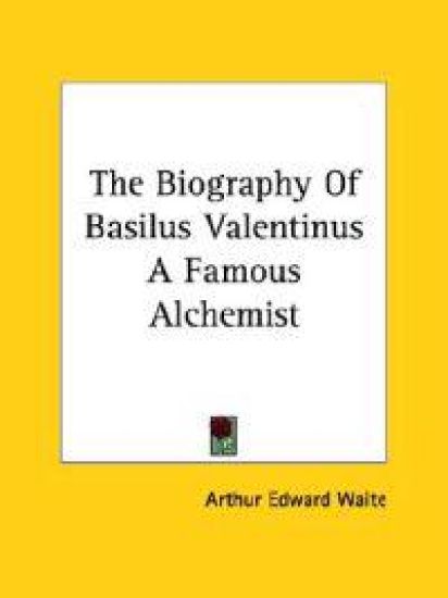 The Biography of Basilus Valentinus a Famous Alchemist