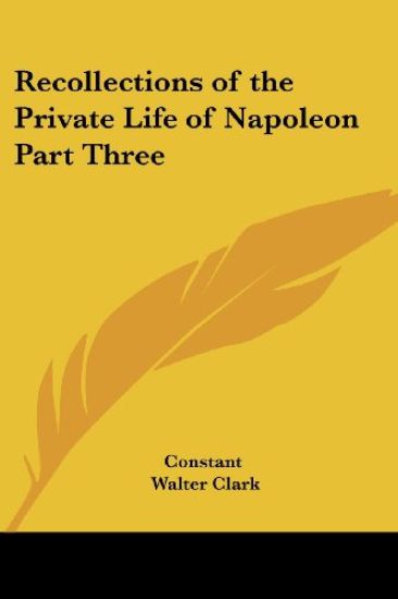 Recollections of the Private Life of Napoleon Part Three