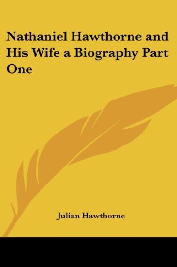 Nathaniel Hawthorne and His Wife a Biography Part One