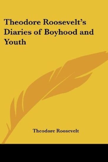 Theodore Roosevelt's Diaries of Boyhood and Youth