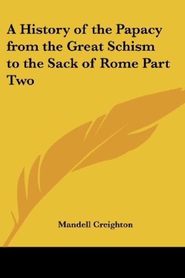 History of the Papacy from the Great Schism to the Sack of Rome Part Two