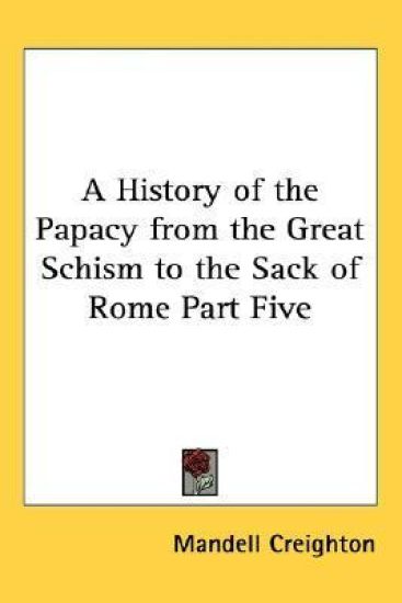 History of the Papacy from the Great Schism to the Sack of Rome Part Five