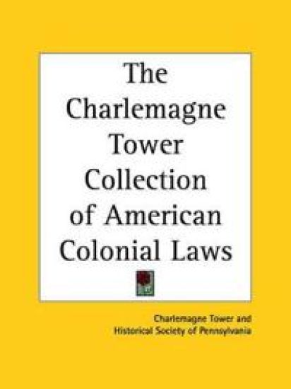 Charlemagne Tower Collection of American Colonial Laws