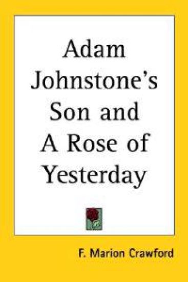 Adam Johnstone's Son and A Rose of Yesterday