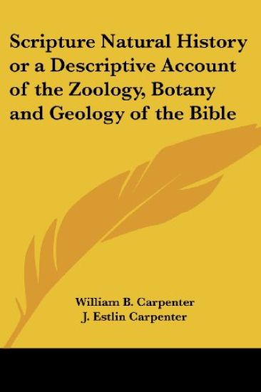 Scripture Natural History or a Descriptive Account of the Zoology, Botany and Geology of the Bible