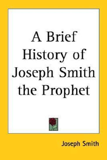 Brief History of Joseph Smith the Prophet