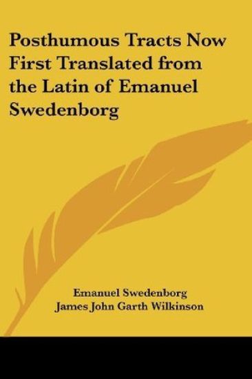 Posthumous Tracts Now First Translated from the Latin of Emanuel Swedenborg