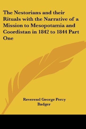 The Nestorians And Their Rituals With The Narrative Of A Mission To Mesopotamia And Coordistan In 1842 To 1844