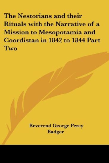 Nestorians and Their Rituals with the Narrative of a Mission to Mesopotamia and Coordistan in 1842 to 1844 Part Two