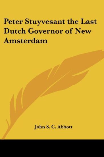 Peter Stuyvesant the Last Dutch Governor of New Amsterdam