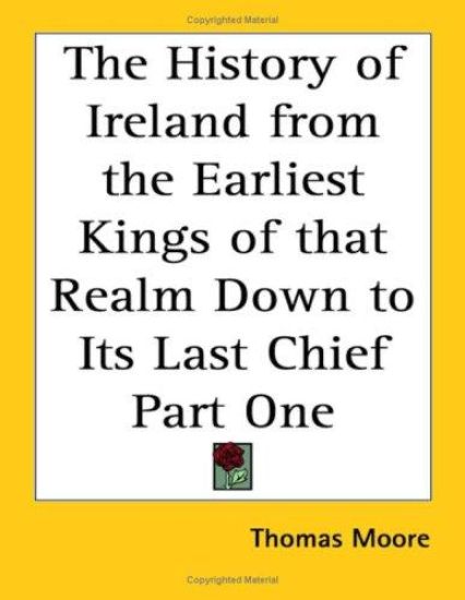History of Ireland from the Earliest Kings of That Realm Down to Its Last Chief Part One