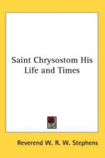 Saint Chrysostom His Life and Times