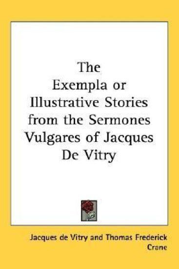 The Exempla Or Illustrative Stories From The Sermones Vulgares Of Jacques De Vitry