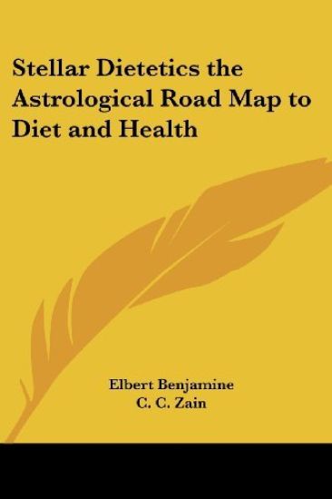 Stellar Dietetics the Astrological Road Map to Diet and Health
