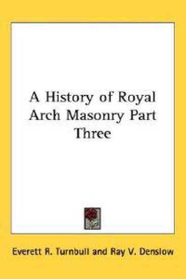 History of Royal Arch Masonry Part Three
