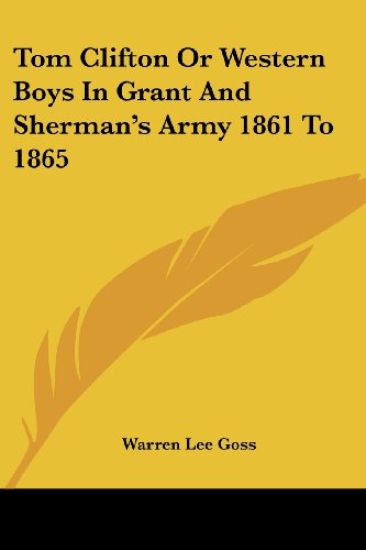 Tom Clifton Or Western Boys In Grant And Sherman's Army 1861 To 1865