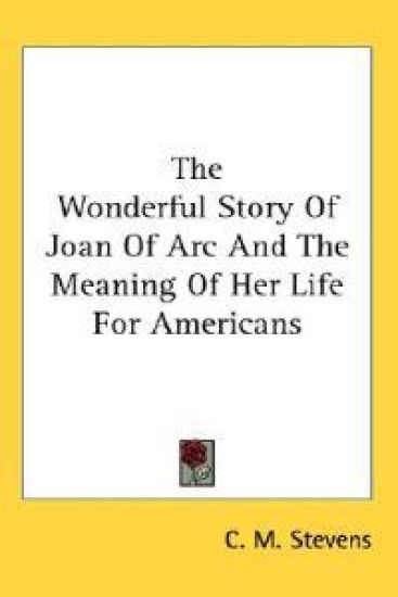 Wonderful Story Of Joan Of Arc And The Meaning Of Her Life For Americans