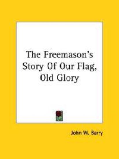 The Freemason's Story of Our Flag, Old Glory