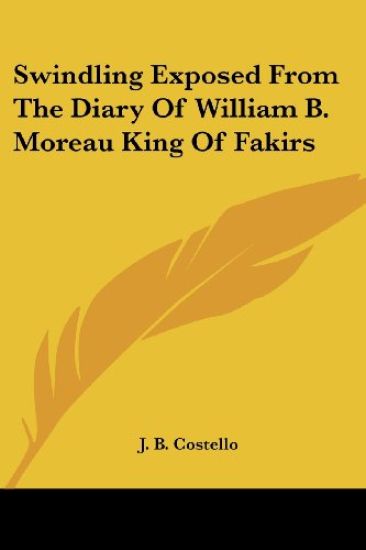Swindling Exposed from the Diary of William B. Moreau King of Fakirs
