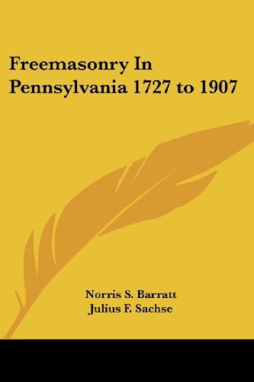 Freemasonry In Pennsylvania 1727 to 1907